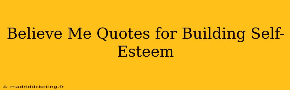 Believe Me Quotes for Building Self-Esteem