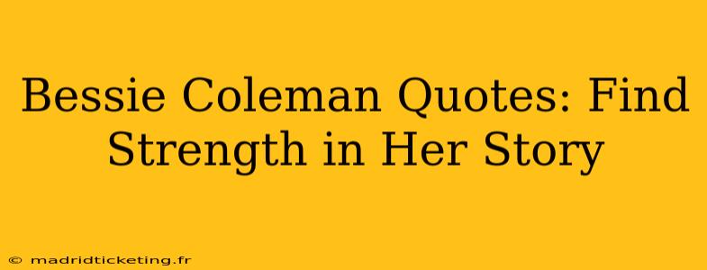Bessie Coleman Quotes: Find Strength in Her Story