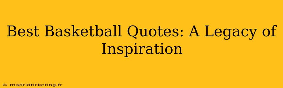 Best Basketball Quotes: A Legacy of Inspiration