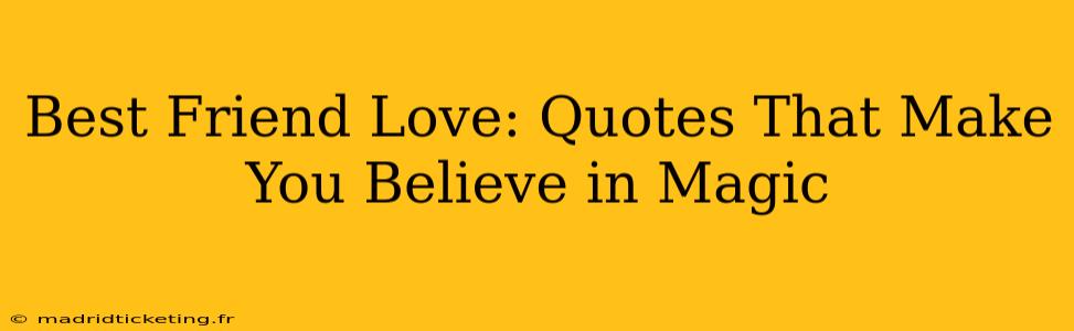 Best Friend Love: Quotes That Make You Believe in Magic