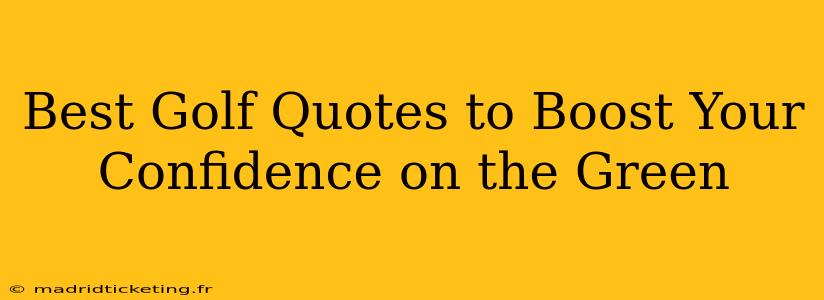 Best Golf Quotes to Boost Your Confidence on the Green
