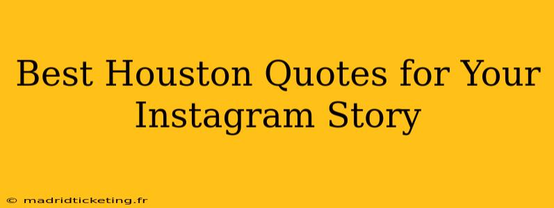 Best Houston Quotes for Your Instagram Story