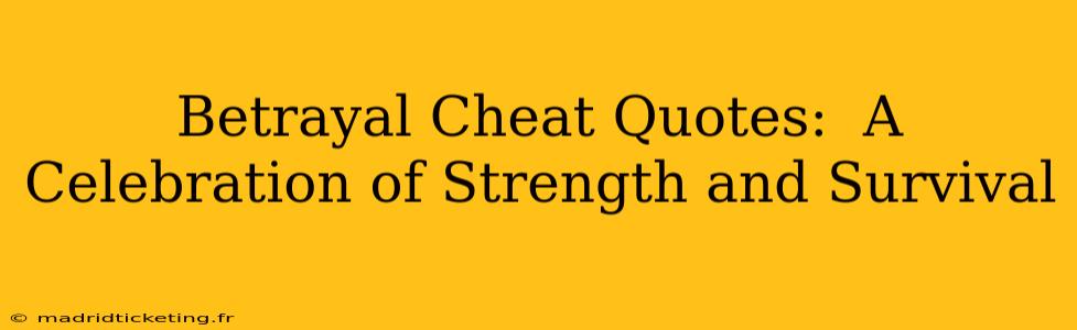 Betrayal Cheat Quotes:  A Celebration of Strength and Survival