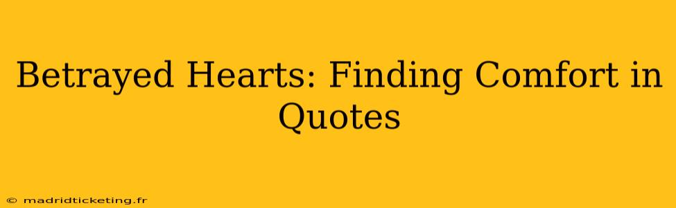 Betrayed Hearts: Finding Comfort in Quotes