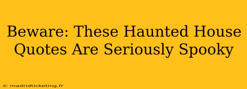 Beware: These Haunted House Quotes Are Seriously Spooky