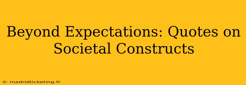 Beyond Expectations: Quotes on Societal Constructs