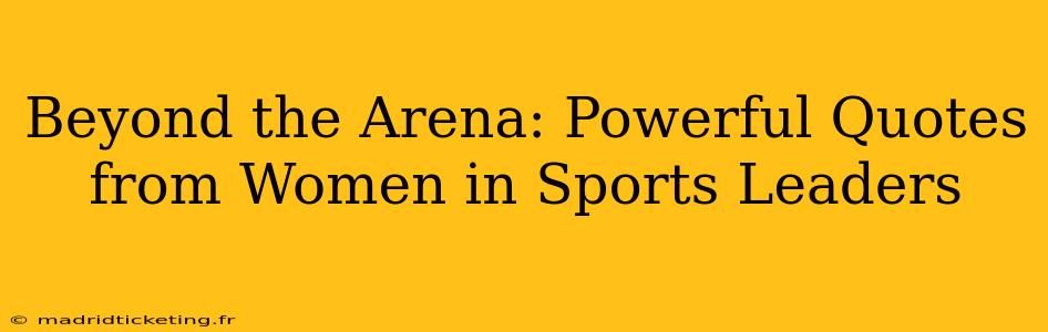 Beyond the Arena: Powerful Quotes from Women in Sports Leaders