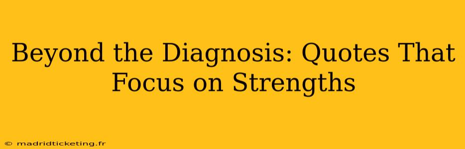 Beyond the Diagnosis: Quotes That Focus on Strengths