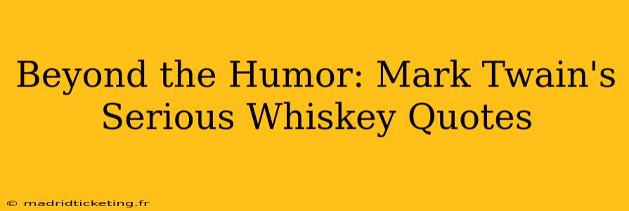 Beyond the Humor: Mark Twain's Serious Whiskey Quotes