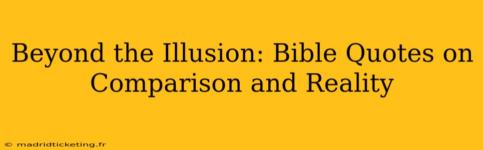 Beyond the Illusion: Bible Quotes on Comparison and Reality