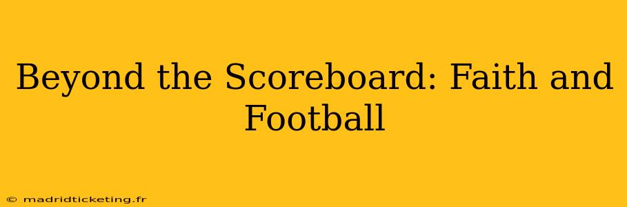 Beyond the Scoreboard: Faith and Football
