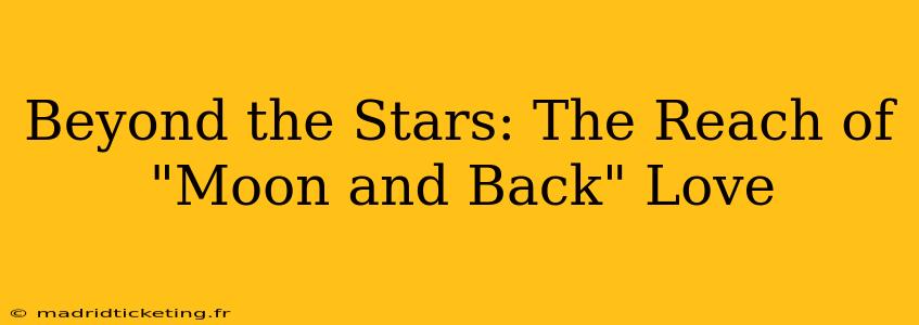 Beyond the Stars: The Reach of "Moon and Back" Love
