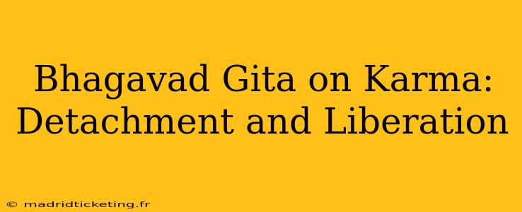 Bhagavad Gita on Karma: Detachment and Liberation
