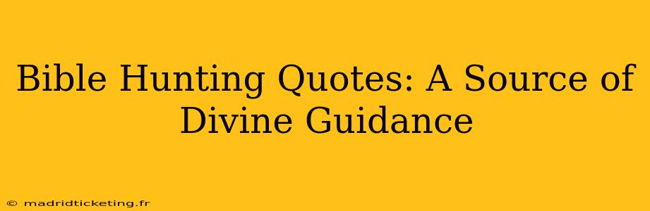 Bible Hunting Quotes: A Source of Divine Guidance