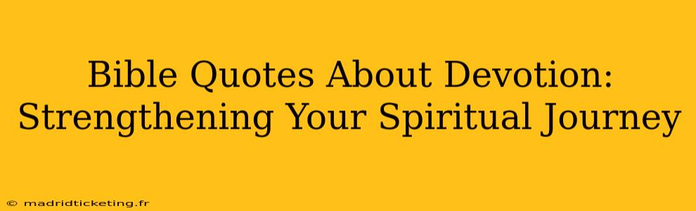 Bible Quotes About Devotion: Strengthening Your Spiritual Journey