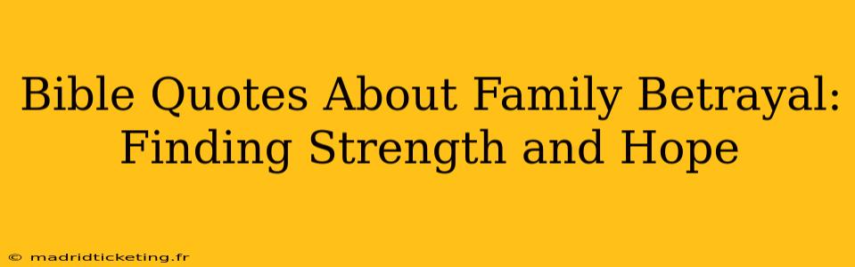 Bible Quotes About Family Betrayal: Finding Strength and Hope