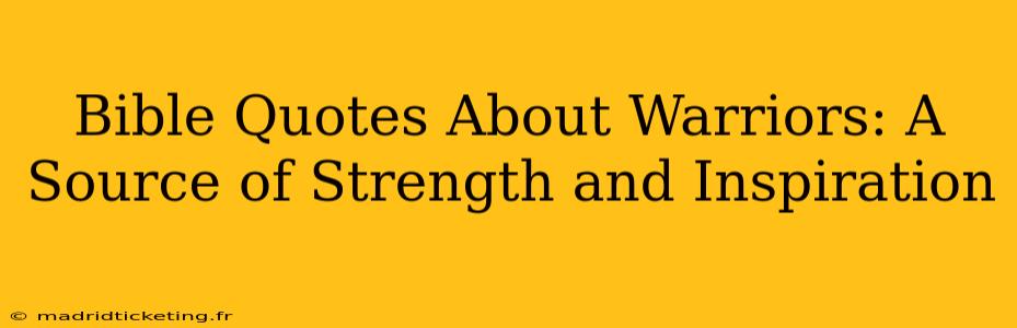 Bible Quotes About Warriors: A Source of Strength and Inspiration