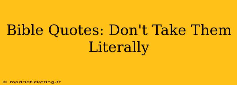 Bible Quotes: Don't Take Them Literally