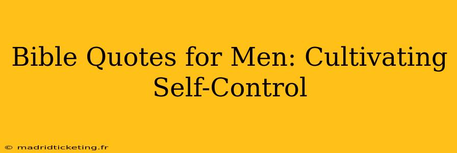 Bible Quotes for Men: Cultivating Self-Control