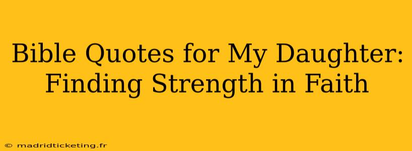 Bible Quotes for My Daughter: Finding Strength in Faith
