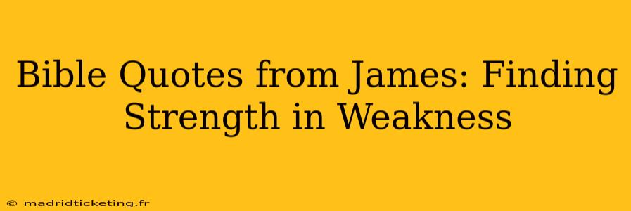 Bible Quotes from James: Finding Strength in Weakness