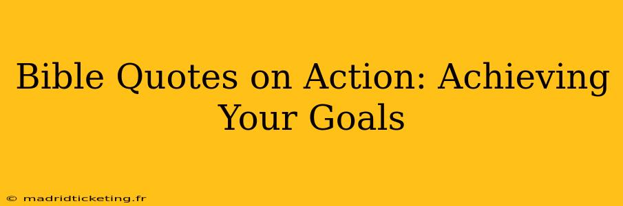 Bible Quotes on Action: Achieving Your Goals