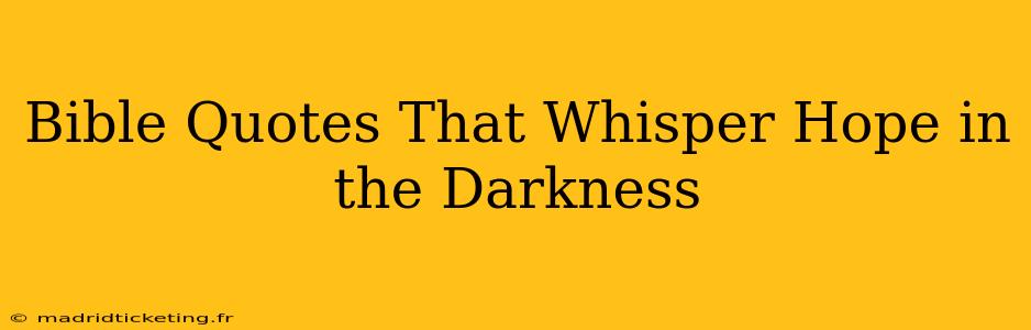 Bible Quotes That Whisper Hope in the Darkness