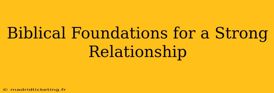 Biblical Foundations for a Strong Relationship
