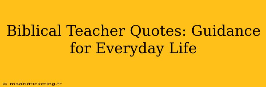Biblical Teacher Quotes: Guidance for Everyday Life