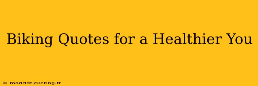 Biking Quotes for a Healthier You