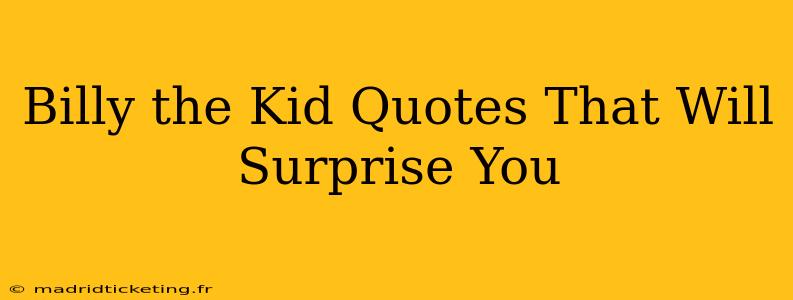 Billy the Kid Quotes That Will Surprise You