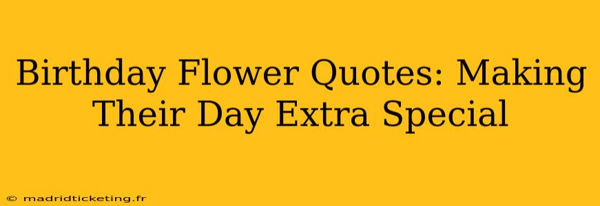 Birthday Flower Quotes: Making Their Day Extra Special