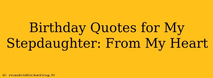 Birthday Quotes for My Stepdaughter: From My Heart