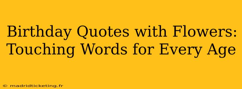 Birthday Quotes with Flowers: Touching Words for Every Age