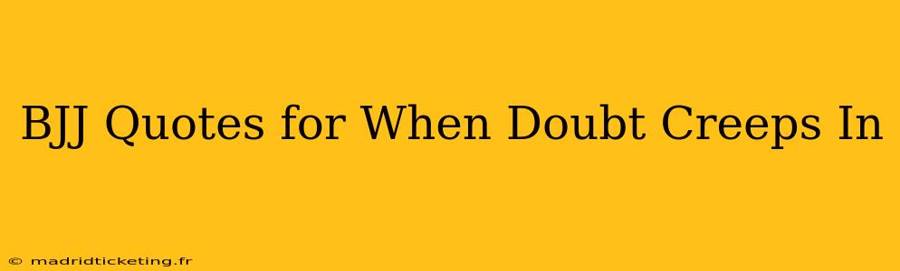 BJJ Quotes for When Doubt Creeps In