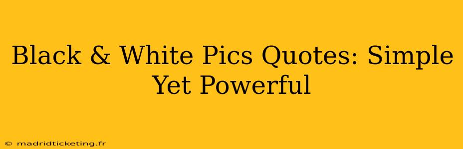 Black & White Pics Quotes: Simple Yet Powerful
