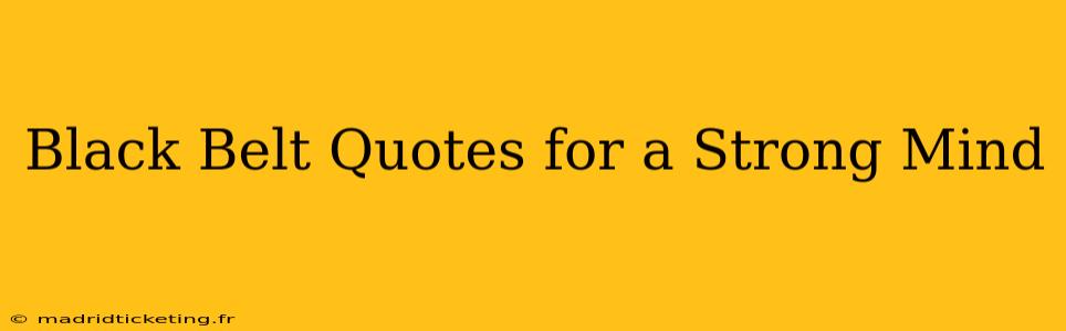 Black Belt Quotes for a Strong Mind