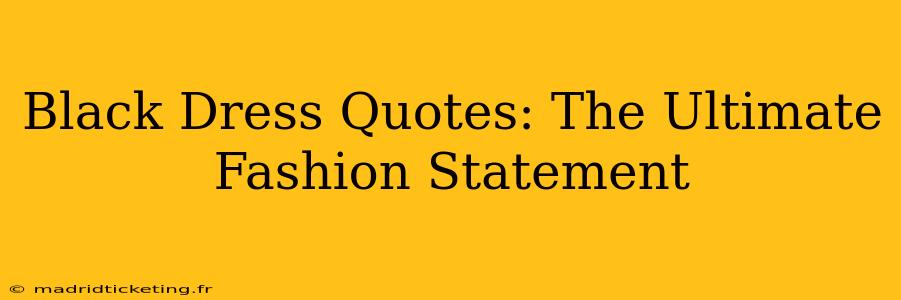 Black Dress Quotes: The Ultimate Fashion Statement