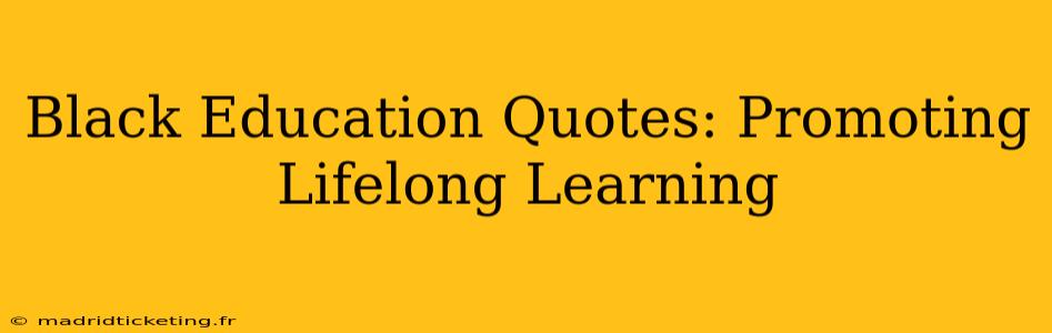 Black Education Quotes: Promoting Lifelong Learning