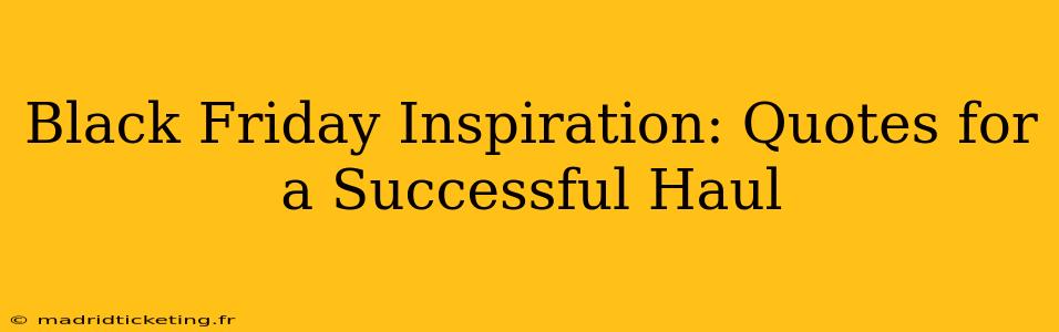Black Friday Inspiration: Quotes for a Successful Haul