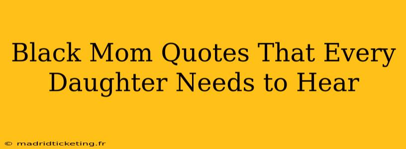 Black Mom Quotes That Every Daughter Needs to Hear