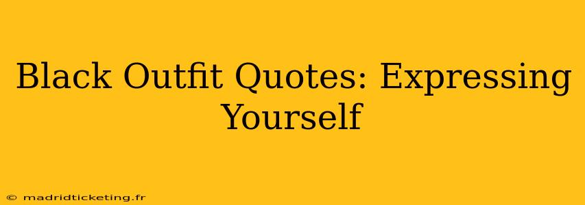 Black Outfit Quotes: Expressing Yourself