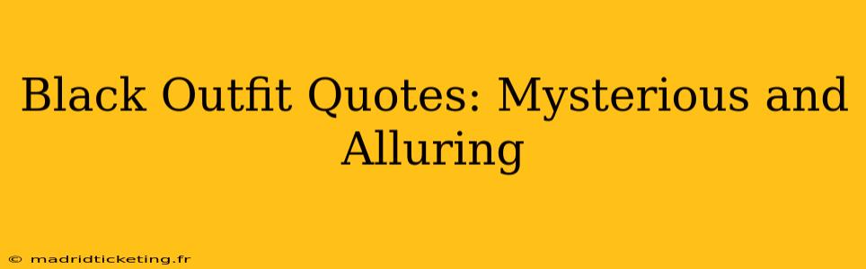 Black Outfit Quotes: Mysterious and Alluring