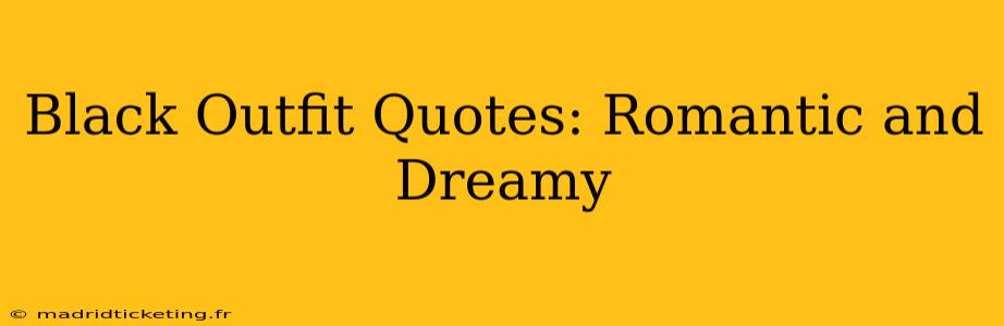 Black Outfit Quotes: Romantic and Dreamy