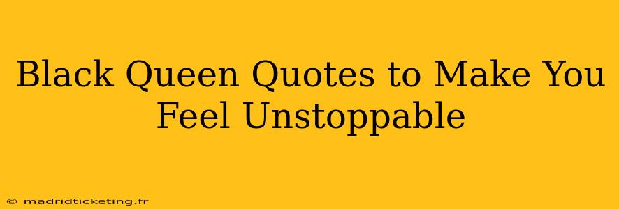 Black Queen Quotes to Make You Feel Unstoppable