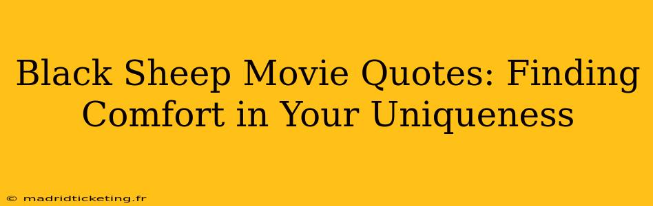 Black Sheep Movie Quotes: Finding Comfort in Your Uniqueness