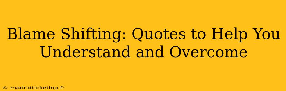 Blame Shifting: Quotes to Help You Understand and Overcome