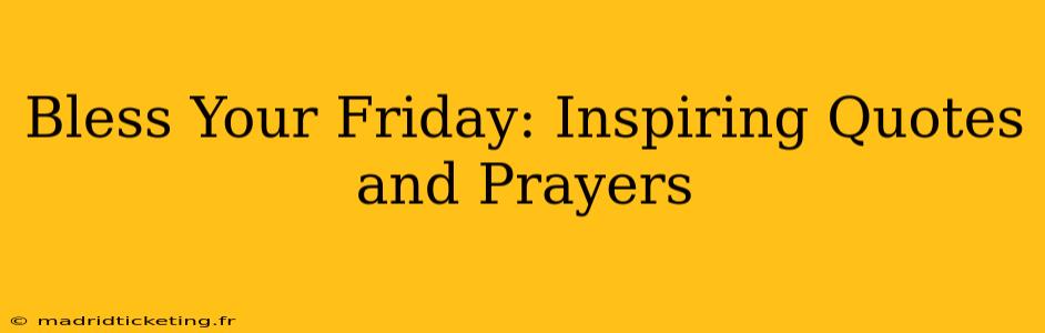 Bless Your Friday: Inspiring Quotes and Prayers