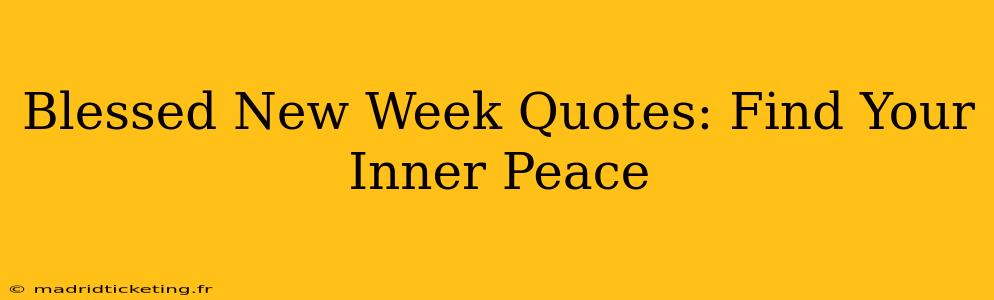 Blessed New Week Quotes: Find Your Inner Peace