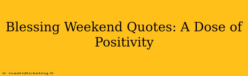 Blessing Weekend Quotes: A Dose of Positivity